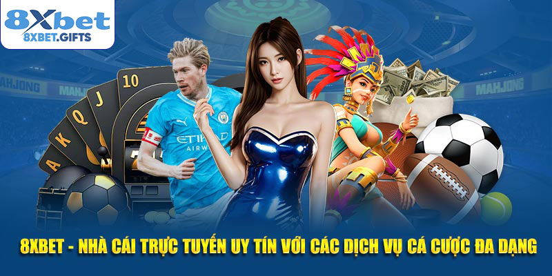 8xbet - Nhà cái trực tuyến uy tín với các dịch vụ cá cược đa dạng