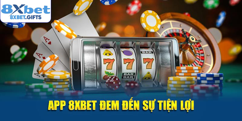 App 8XBET đem đến sự tiện lợi