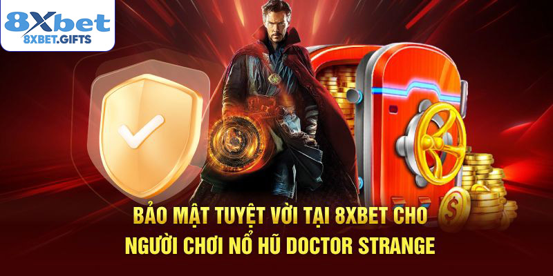 Bảo mật tuyệt vời tại 8XBET cho người chơi nổ hũ Doctor Strange