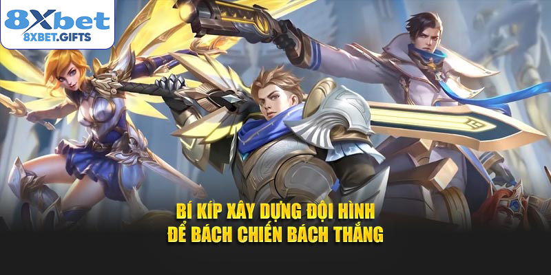 Bí kíp xây dựng đội hình để bách chiến bách thắng