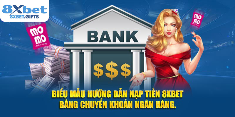 Biểu mẫu hướng dẫn nạp tiền 8xbet bằng chuyển khoản ngân hàng
