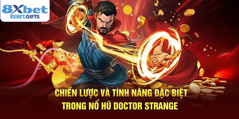 Chiến lược và tính năng đặc biệt trong nổ hũ Doctor Strange