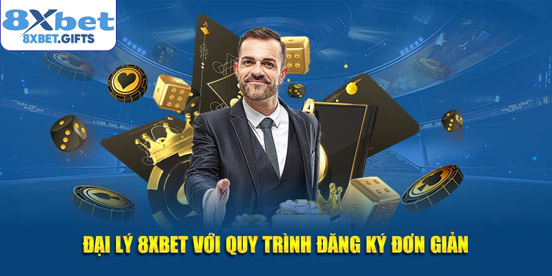 Đại lý 8XBET với quy trình đăng ký đơn giản