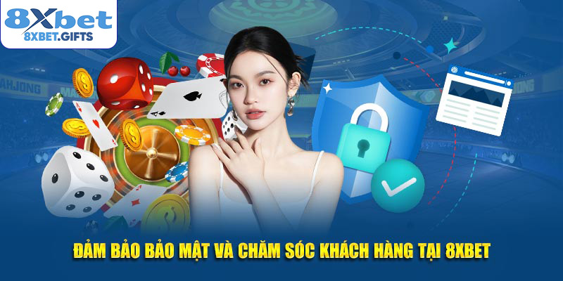 Đảm bảo bảo mật và chăm sóc khách hàng tại 8xbet