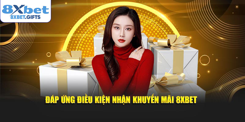 Đáp ứng điều kiện nhận khuyến mãi 8XBET