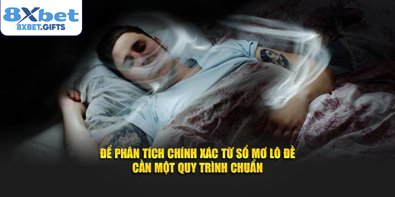 Để phân tích chính xác từ sổ mơ lô đề cần một quy trình chuẩn