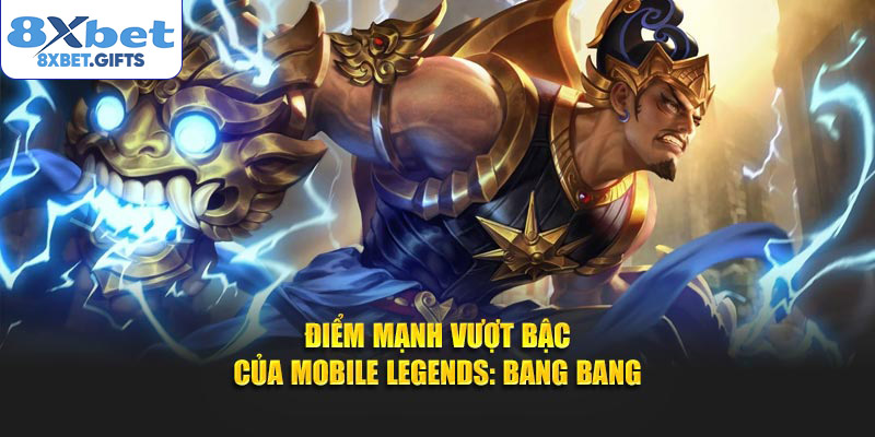 Điểm mạnh vượt bậc của Mobile Legends: Bang Bang