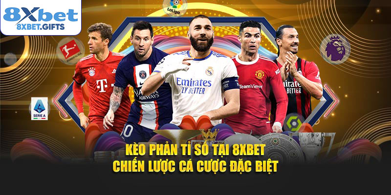 Kèo phản tỉ số được quan tâm tại 8XBET