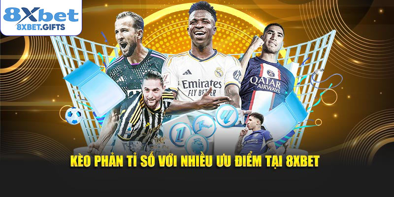 Kèo phản tỉ số với nhiều ưu điểm tại 8XBET