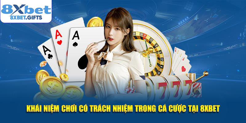 Khái niệm chơi có trách nhiệm trong cá cược tại 8xbet