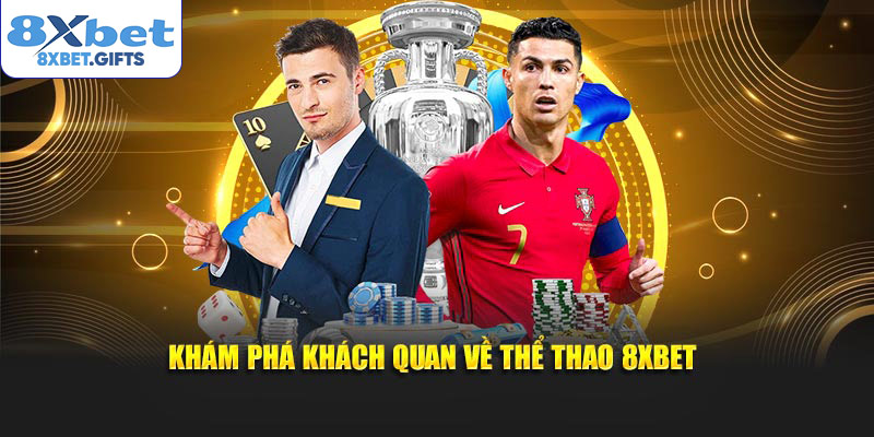 Khám phá khách quan về thể thao 8XBET
