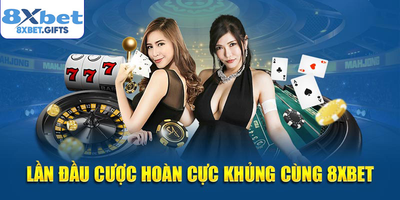 Lần đầu cược hoàn cực khủng cùng 8XBET
