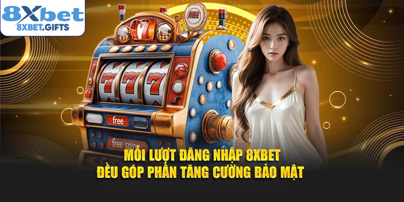 Mỗi lượt đăng nhập 8XBET đều góp phần tăng cường bảo mật