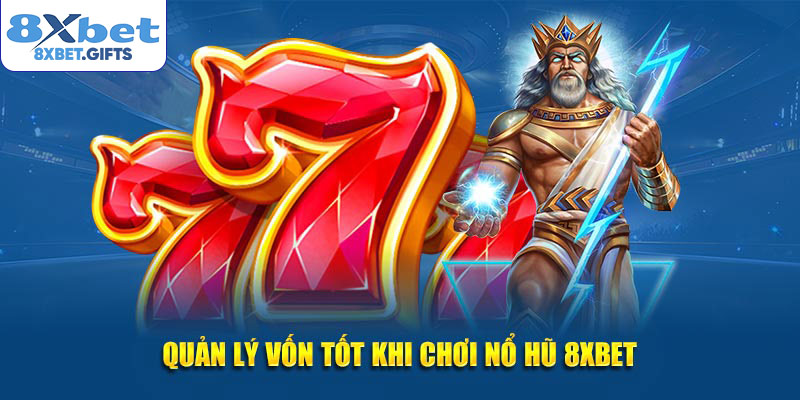 Quản lý vốn tốt khi chơi nổ hũ 8XBET
