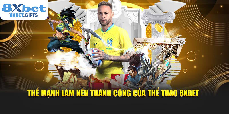 Thế mạnh làm nên thành công của thể thao 8XBET