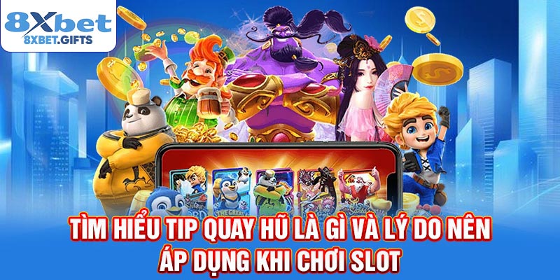 Tìm hiểu tip quay hũ là gì và lý do nên áp dụng khi chơi slot