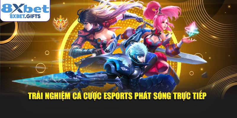 Trải nghiệm cá cược esports phát sóng trực tiếp