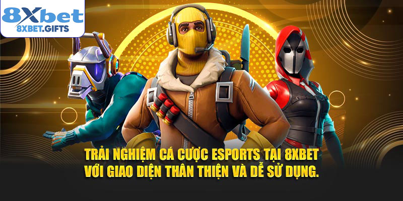 Trải nghiệm cá cược Esports tại 8XBET với giao diện thân thiện và dễ sử dụng