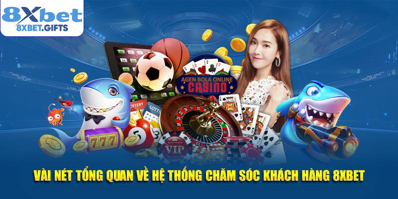 Vài nét tổng quan về hệ thống chăm sóc khách hàng 8xbet